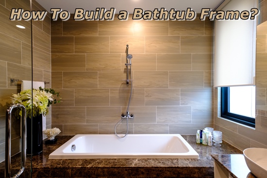 how to build a bathtub frame