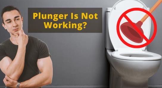 what to do if plungers don't work